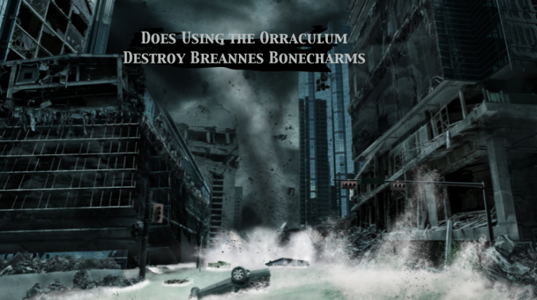 Does Using the Orraculum Destroy Breannes Bonecharms